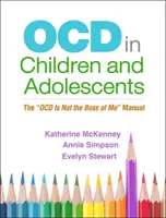 Ocd gyermekeknél és serdülőknél: Az Ocd nem az én főnököm kézikönyv - Ocd in Children and Adolescents: The Ocd Is Not the Boss of Me Manual