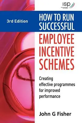 Hogyan futtassunk sikeres munkavállalói ösztönző programokat: Hatékony programok létrehozása a jobb teljesítmény érdekében - How to Run Successful Employee Incentive Schemes: Creating Effective Programs for Improved Performance