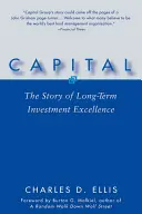 Capital: A hosszú távú befektetési kiválóság története - Capital: The Story of Long-Term Investment Excellence