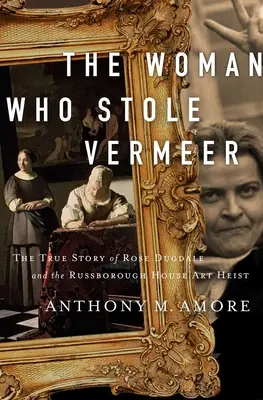 A nő, aki ellopta Vermeert: Rose Dugdale és a Russborough House műkincsrablásának igaz története - The Woman Who Stole Vermeer: The True Story of Rose Dugdale and the Russborough House Art Heist