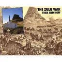 Zulu háború - akkor és most - Zulu War - Then and Now