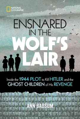 Befogva a farkasveremben: A Hitler megölésére irányuló 1944-es összeesküvés és a bosszú szellemgyermekei - Ensnared in the Wolf's Lair: Inside the 1944 Plot to Kill Hitler and the Ghost Children of His Revenge