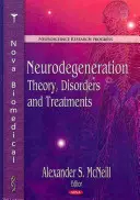 Neurodegeneráció: Theory, Disorders and Treatments - Neurodegeneration: Theory, Disorders and Treatments