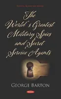 A világ legnagyobb katonai kémei és titkosszolgálati ügynökei - World's Greatest Military Spies and Secret Service Agents