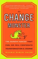 A változás szörnye: Az emberi erők, amelyek a vállalati átalakulást és változást táplálják vagy meghiúsítják - The Change Monster: The Human Forces That Fuel or Foil Corporate Transformation and Change