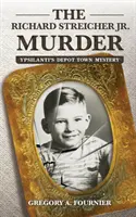 A Richard Streicher Jr. gyilkosság: Ypsilanti Depot Town rejtélye - The Richard Streicher Jr. Murder: Ypsilanti's Depot Town Mystery