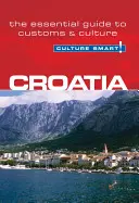 Horvátország - Culture Smart!: A vámok és a kultúra alapvető útmutatója - Croatia - Culture Smart!: The Essential Guide to Customs & Culture