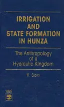 Öntözés és államalakulat Hunzában: Egy hidraulikus királyság antropológiája - Irrigation and State Formation in Hunza: The Anthropology of a Hydraulic Kingdom