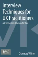 Interjútechnikák UX-gyakorlóknak: Felhasználóközpontú tervezési módszer - Interview Techniques for UX Practitioners: A User-Centered Design Method