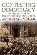 Contesting Democracy: Politikai eszmék a huszadik századi Európában - Contesting Democracy: Political Ideas in Twentieth-Century Europe