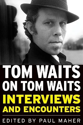 Tom Waits a Tom Waitsről: Interjúk és találkozások - Tom Waits on Tom Waits: Interviews and Encounters