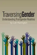 Traversing Gender: A transznemű valóság megértése - Traversing Gender: Understanding Transgender Realities