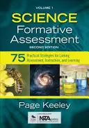 Science Formative Assessment, Volume 1: 75 Practical Strategies for Linking Assessment, Instruction, and Learning (Természettudományos formatív értékelés, 1. kötet: 75 gyakorlati stratégia az értékelés, az oktatás és a tanulás összekapcsolásához) - Science Formative Assessment, Volume 1: 75 Practical Strategies for Linking Assessment, Instruction, and Learning