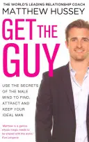 Szerezd meg a pasit - Használd a férfi elme titkait, hogy megtaláld, vonzóvá tedd és megtartsd az ideális férfit - Get the Guy - Use the Secrets of the Male Mind to Find, Attract and Keep Your Ideal Man