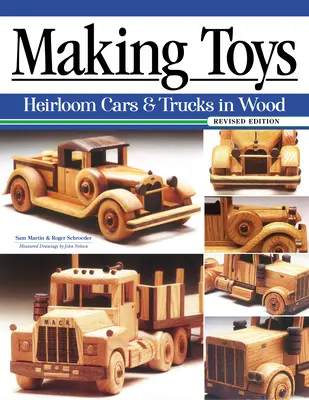 Játékkészítés, átdolgozott kiadás: Fából készült örökölt autók és teherautók - Making Toys, Revised Edition: Heirloom Cars & Trucks in Wood