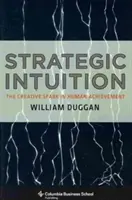 Stratégiai intuíció: A kreatív szikra az emberi teljesítményben - Strategic Intuition: The Creative Spark in Human Achievement