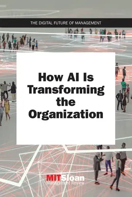 Hogyan alakítja át a szervezeteket az AI - How AI Is Transforming the Organization