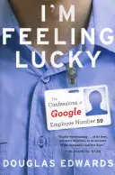 Szerencsésnek érzem magam: A Google 59. számú alkalmazottjának vallomásai - I'm Feeling Lucky: The Confessions of Google Employee Number 59