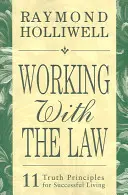 Munka a törvénnyel: 11 igazságelv a sikeres élethez - Working with the Law: 11 Truth Principles for Successful Living