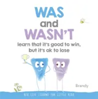 Volt és nem volt Megtanulják, hogy jó nyerni, de veszíteni is jó: Nagy életleckék kisgyerekeknek - Was and Wasn't Learn That It's Good to Win, But Its Ok to Lose: Big Life Lessons for Little Kids