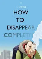 Hogyan tűnjünk el teljesen - How to Disappear Completely