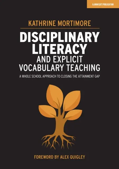 A diszciplináris írástudás és az explicit szókincs tanítása - Az egész iskolára kiterjedő megközelítés a teljesítménykülönbség megszüntetéséhez - Disciplinary Literacy and Explicit Vocabulary Teaching - A whole school approach to closing the attainment gap