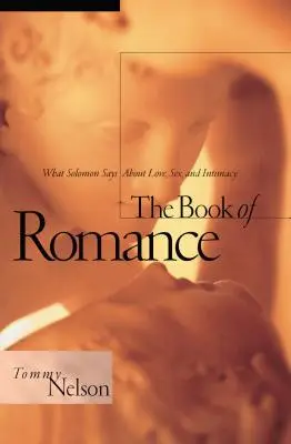 A romantika könyve: Amit Salamon mond a szerelemről, a szexről és az intimitásról - The Book of Romance: What Solomon Says about Love, Sex, and Intimacy