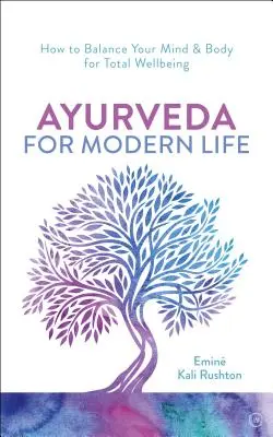 Ájurvéda pro moderní život: Praktický průvodce k pochopení a výživě vašeho těla - Ayurveda for Modern Life: A Practical Guide to Understanding & Nourishing Your Body