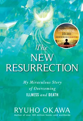 Az új feltámadás: A betegség és a halál legyőzésének csodálatos története - The New Resurrection: My Miraculous Story of Overcoming Illness and Death