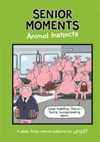 Szenior pillanatok: Animal Instincts - A timelessly funny cartoon collection by Whyatt (Whyatt Tim (Cartoonist)) - Senior Moments: Animal Instincts - A timelessly funny cartoon collection by Whyatt (Whyatt Tim (Cartoonist))