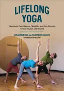 Élethosszig tartó jóga: Az egyensúly, a hajlékonyság és a törzserő maximalizálása az 50-es, 60-as években és azon túl is - Lifelong Yoga: Maximizing Your Balance, Flexibility, and Core Strength in Your 50s, 60s, and Beyond