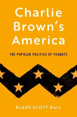 Charlie Brown Amerikája: A Peanuts népszerű politikája - Charlie Brown's America: The Popular Politics of Peanuts