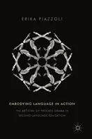 A nyelv megtestesítése a gyakorlatban: A folyamatdráma művészete a második nyelvoktatásban - Embodying Language in Action: The Artistry of Process Drama in Second Language Education