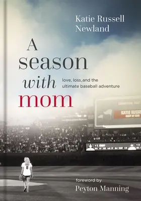 Egy évszak anyával: Szerelem, veszteség és a végső baseball-kaland - A Season with Mom: Love, Loss, and the Ultimate Baseball Adventure