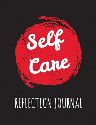 Self Care Reflection Journal: Felnőtteknek - Autista anyukáknak - Ápolóknak - Anyukáknak - Tanároknak - Tanároknak - Nőknek - Felszólításokkal - Nappal és éjjel - Önszeretet - Self Care Reflection Journal: For Adults - For Autism Moms - For Nurses - Moms - Teachers - Teens - Women - With Prompts - Day and Night - Self Love