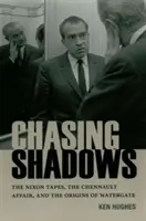 Árnyékokat üldözve: A Nixon-szalagok, a Chennault-ügy és a Watergate eredete - Chasing Shadows: The Nixon Tapes, the Chennault Affair, and the Origins of Watergate