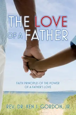 Az apa szeretete: Az apai szeretet erejének hitelvei - The Love of a Father: Faith Principles of the Power of a Father's Love