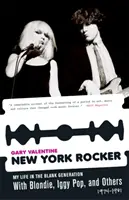 New York-i rocker: Életem az üres generációban a Blondie-val, Iggy Poppal és másokkal, 1974-1981 - New York Rocker: My Life in the Blank Generation with Blondie, Iggy Pop, and Others, 1974-1981