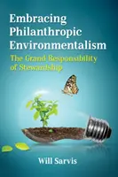 Embracing Philanthropic Environmentalism: A gondoskodás nagy felelőssége - Embracing Philanthropic Environmentalism: The Grand Responsibility of Stewardship