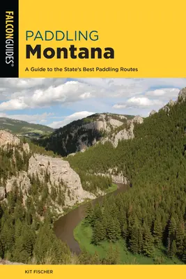 Paddling Montana: Útmutató az állam legjobb evezős útvonalaihoz - Paddling Montana: A Guide to the State's Best Paddling Routes
