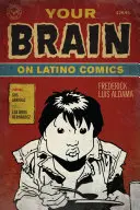 Your Brain on Latino Comics: Gus Arriolától Los Bros Hernandezig - Your Brain on Latino Comics: From Gus Arriola to Los Bros Hernandez