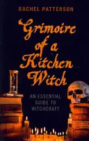 Egy konyhai boszorkány grimoire-ja: A boszorkányság alapvető útmutatója - Grimoire of a Kitchen Witch: An Essential Guide to Witchcraft