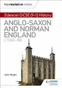 My Revision Notes: Edexcel GCSE (9-1) History: Anglo-Saxon and Norman England, c1060-88 - My Revision Notes: Edexcel GCSE  (9-1) History: Anglo-Saxon and Norman England, c1060-88