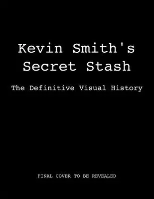 Kevin Smith titkos rejtekhelye: The Definitive Visual History (Klasszikus filmek, filmtörténet, mozis könyvek) - Kevin Smith's Secret Stash: The Definitive Visual History (Classic Movies, Film History, Cinema Books)