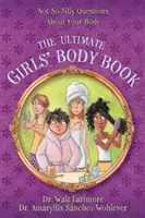 The Ultimate Girls' Body Book: Nem túl buta kérdések a testedről - The Ultimate Girls' Body Book: Not-So-Silly Questions about Your Body