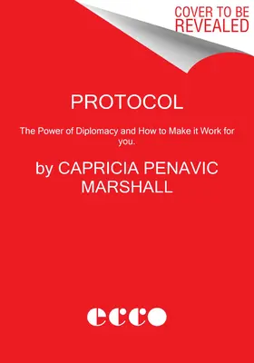 Jegyzőkönyv: A diplomácia ereje és hogyan tegye a maga hasznára. - Protocol: The Power of Diplomacy and How to Make It Work for You.