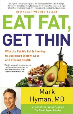 Egyél zsírt, legyél vékony! Miért az elfogyasztott zsír a tartós fogyás és a vibráló egészség kulcsa? - Eat Fat, Get Thin: Why the Fat We Eat Is the Key to Sustained Weight Loss and Vibrant Health