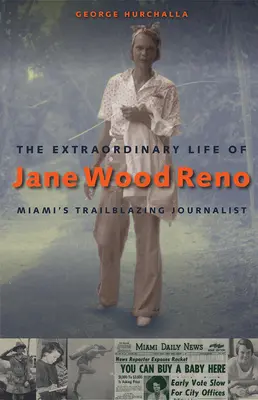 Jane Wood Reno rendkívüli élete: Miami úttörő újságírónője - The Extraordinary Life of Jane Wood Reno: Miami's Trailblazing Journalist