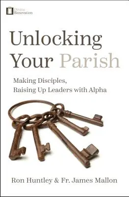 Unlocking Your Parish: Tanítványok készítése, vezetők nevelése az Alfával - Unlocking Your Parish: Making Disciples, Raising Up Leaders with Alpha