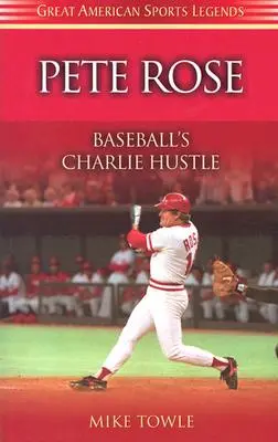 Pete Rose: Pose Rose: A baseball Charlie Hustle - Pete Rose: Baseball's Charlie Hustle